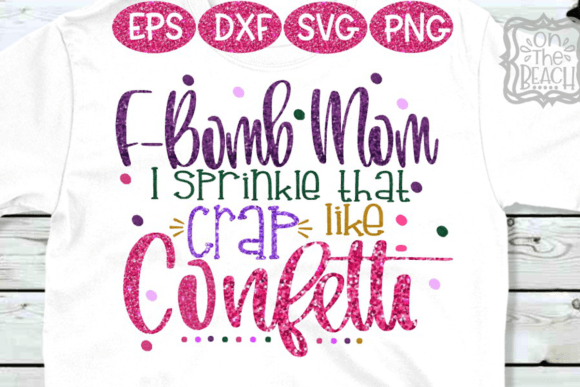 Download F Bomb Mom I Sprinkle Confetti SVG PNG - Confetti Collection
